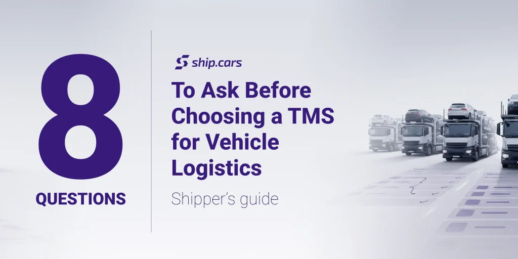 8 questions shippers should ask before choosing a TMS for vehicle logistics